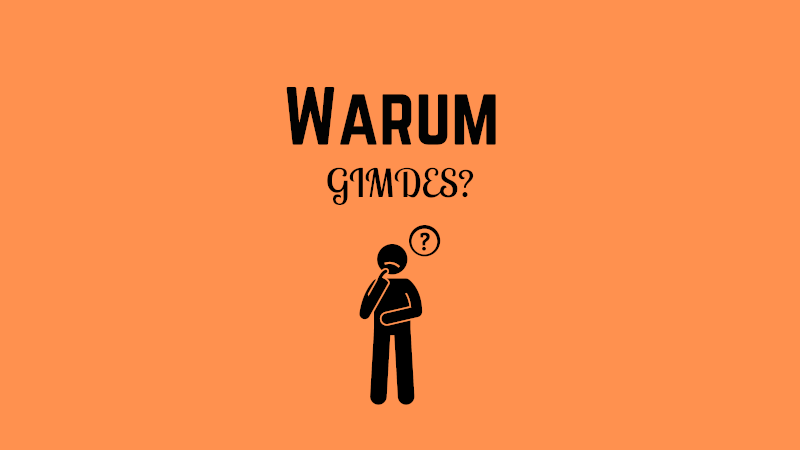 Warum GIMDES?